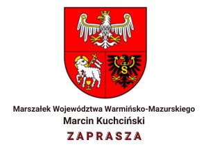 Herb województwa warmińsko-mazurskiego pod nim napis: Marszałek Województwa Warmińsko-Mazurskiego Marcin Kuchciński Zaprasza